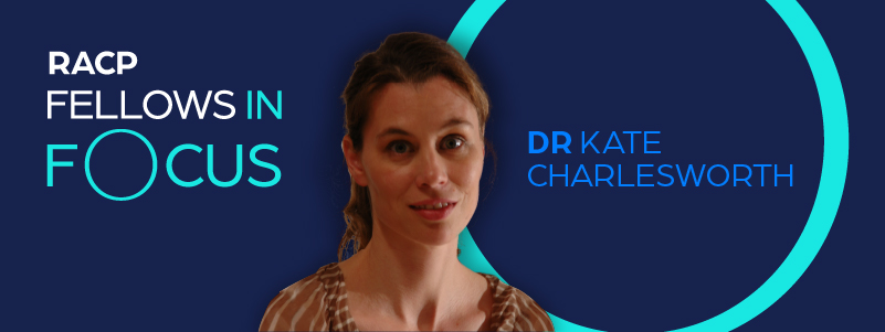 RACP Fellows Dr Kate Charlesworth RACP Fellows Dr Kate Charlesworth