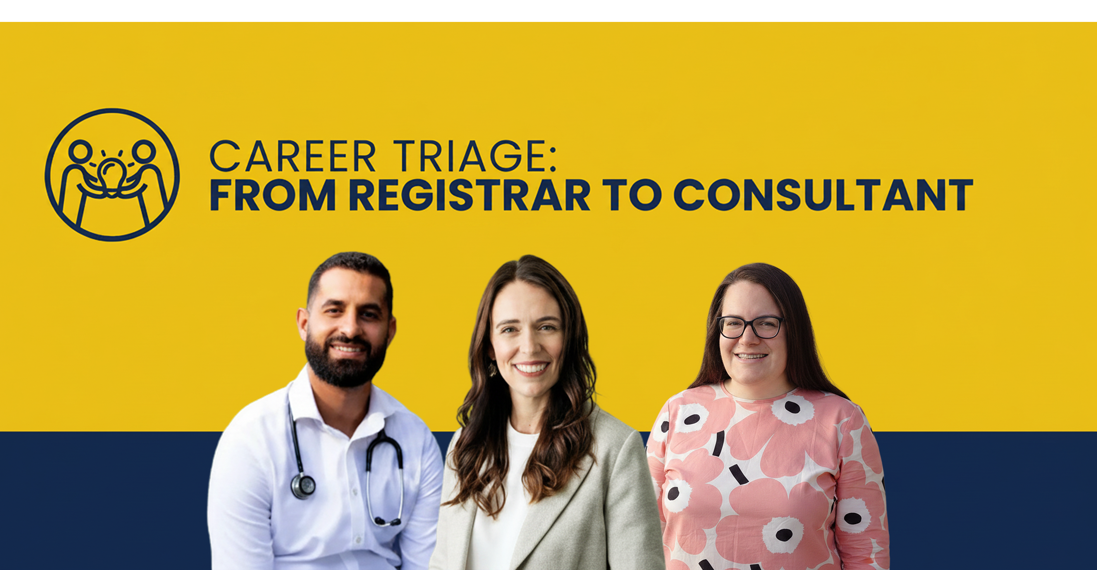 Career Triage Conference Keynote Speakers | Jacinda Ardern, Dr Ruth Mitchell and Dr Daniel Nour