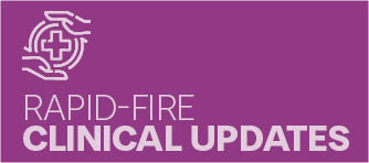 Rapid Fire Clinical Updates