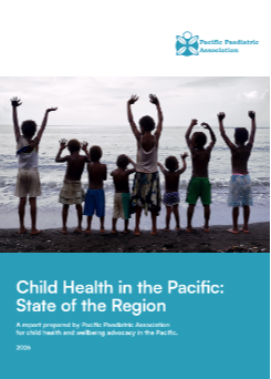 Pacific Paediatric Association, Child health in the Pacific: State of the Region Report
